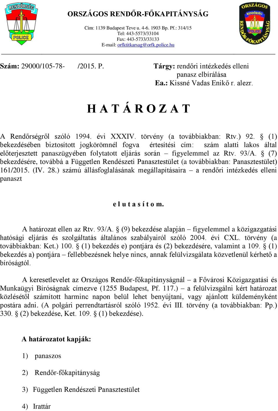 (1) bekezdésében biztosított jogkörömnél fogva értesítési cím: szám alatti lakos által előterjesztett panaszügyében folytatott eljárás során figyelemmel az Rtv. 93/A.