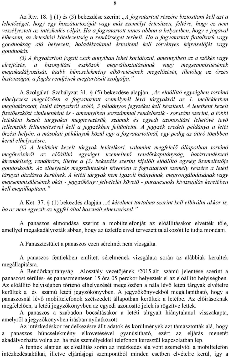 Ha a fogvatartott nincs abban a helyzetben, hogy e jogával élhessen, az értesítési kötelezettség a rendőrséget terheli.