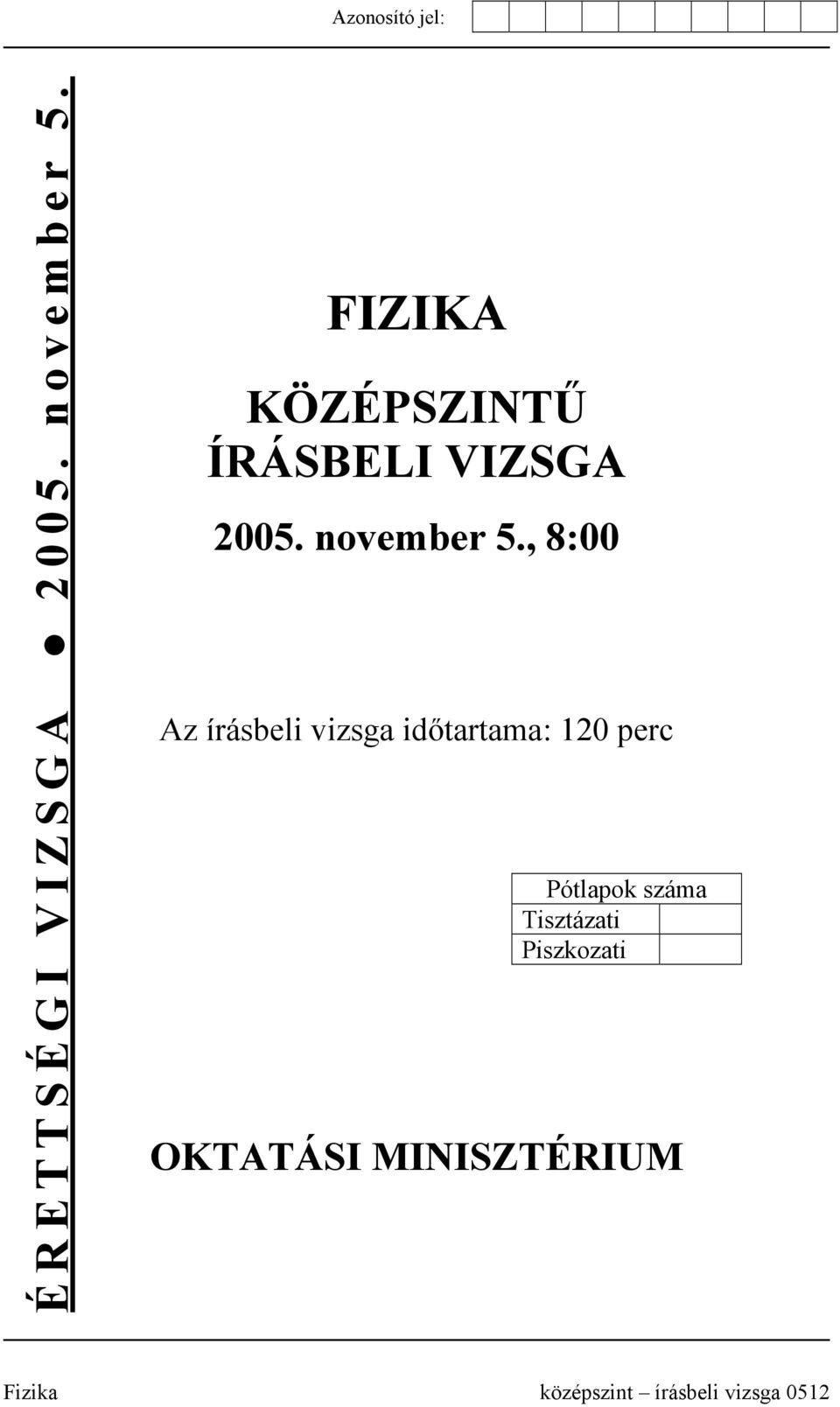 , 8:00 Az írásbeli vizsga időtartama: 120 perc Pótlapok