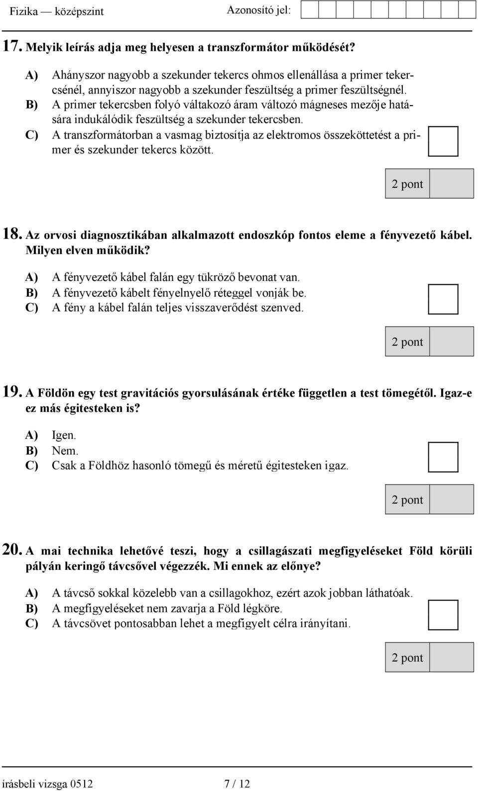 B) A primer tekercsben folyó váltakozó áram változó mágneses mezője hatására indukálódik feszültség a szekunder tekercsben.