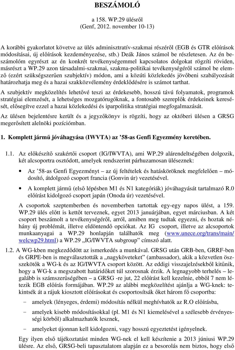 29 azon társadalmi-szakmai, szakma-politikai tevékenységéről számol be elemző (ezért szükségszerűen szubjektív) módon, ami a közúti közlekedés jövőbeni szabályozását határozhatja meg és a hazai