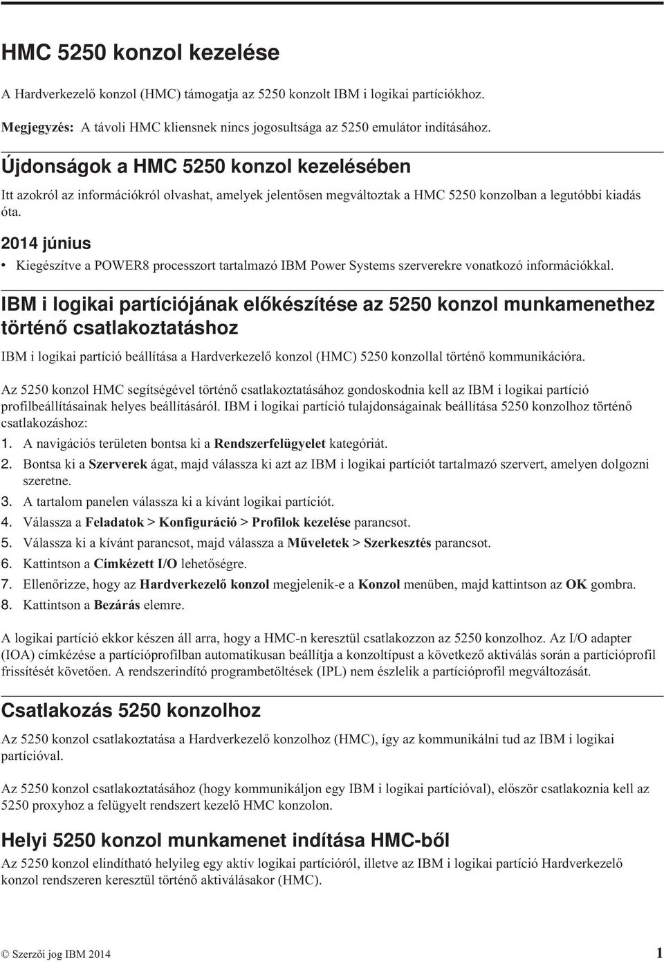 2014 június v Kiegészítve a POWER8 processzort tartalmazó IBM Power Systems szerverekre vonatkozó információkkal.