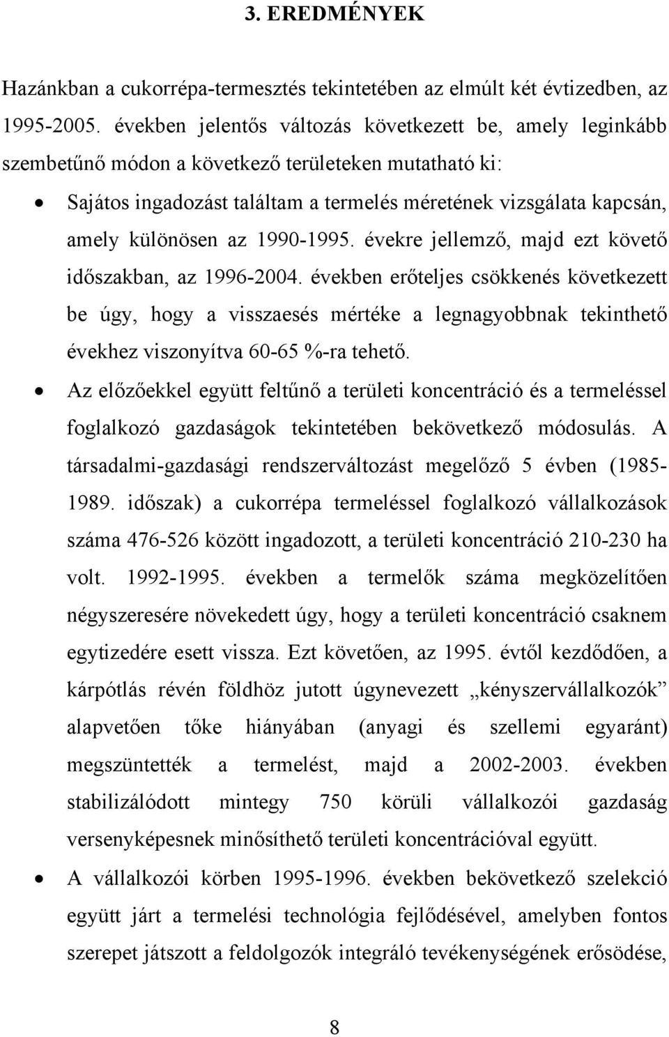 az 1990-1995. évekre jellemző, majd ezt követő időszakban, az 1996-2004.