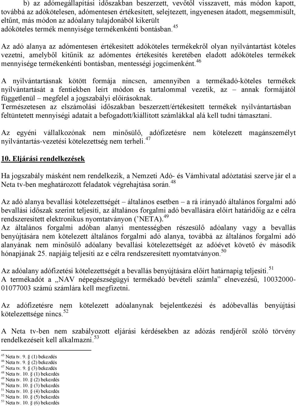 45 Az adó alanya az adómentesen értékesített adóköteles termékekről olyan nyilvántartást köteles vezetni, amelyből kitűnik az adómentes értékesítés keretében eladott adóköteles termékek mennyisége