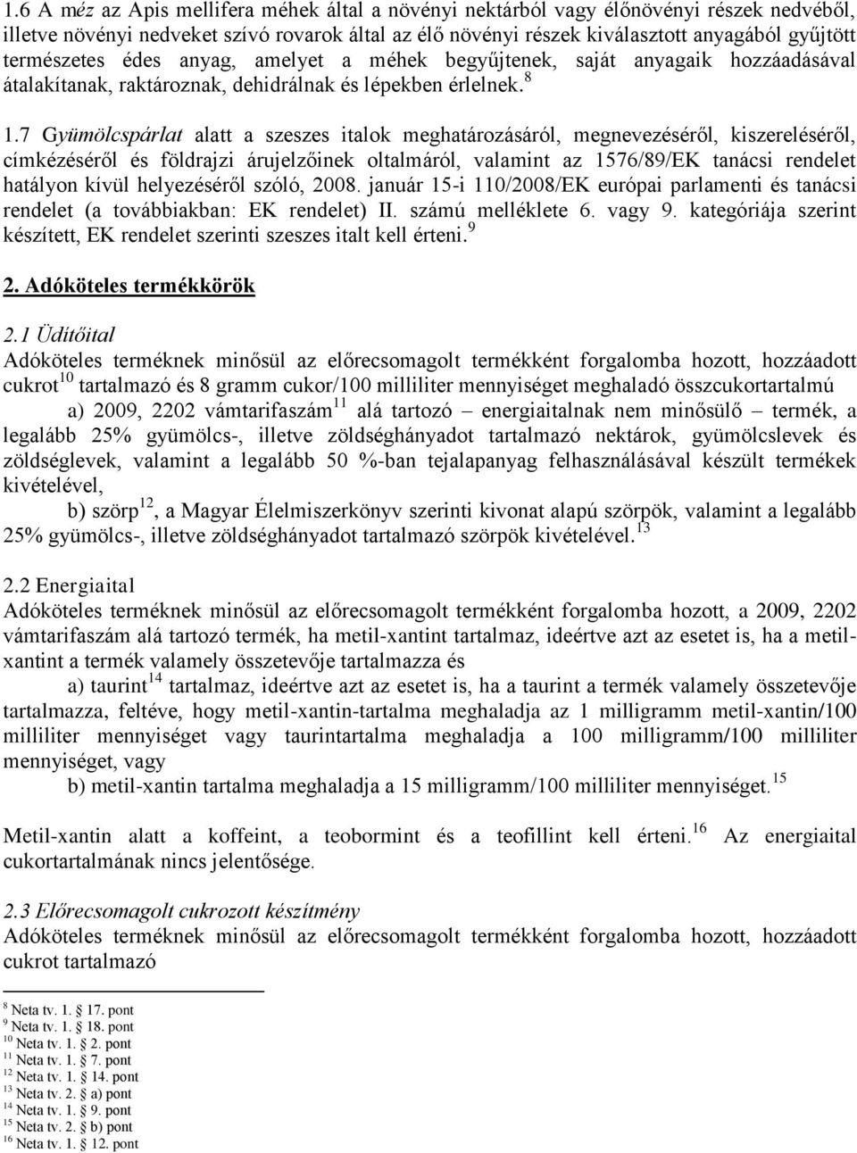 7 Gyümölcspárlat alatt a szeszes italok meghatározásáról, megnevezéséről, kiszereléséről, címkézéséről és földrajzi árujelzőinek oltalmáról, valamint az 1576/89/EK tanácsi rendelet hatályon kívül