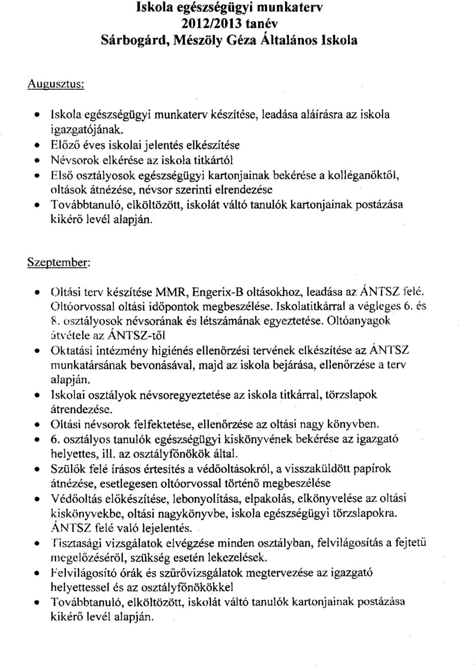 Továbbtanuló, elköltözött, iskolát váltó tanulók kartonjainak postázása kikérő levél Szeptember: Oltási terv készítése MMR, Engerix-B oltásokhoz, leadása az ANTSZ felé.