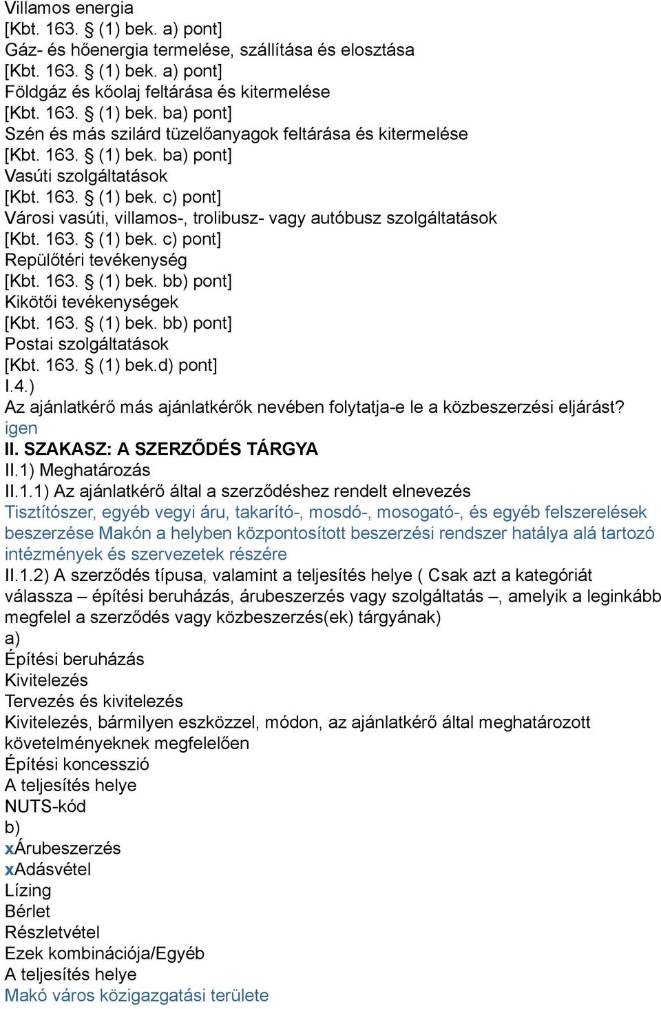 163. (1) bek. bb) pont] Kikötői tevékenységek [Kbt. 163. (1) bek. bb) pont] Postai szolgáltatások [Kbt. 163. (1) bek.d) pont] I.4.