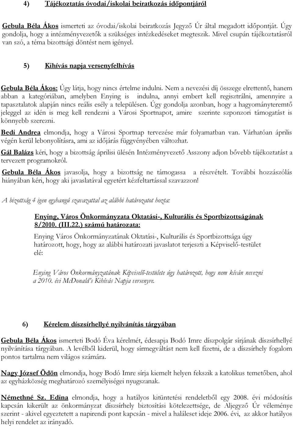 5) Kihívás napja versenyfelhívás Gebula Béla Ákos: Úgy látja, hogy nincs értelme indulni.