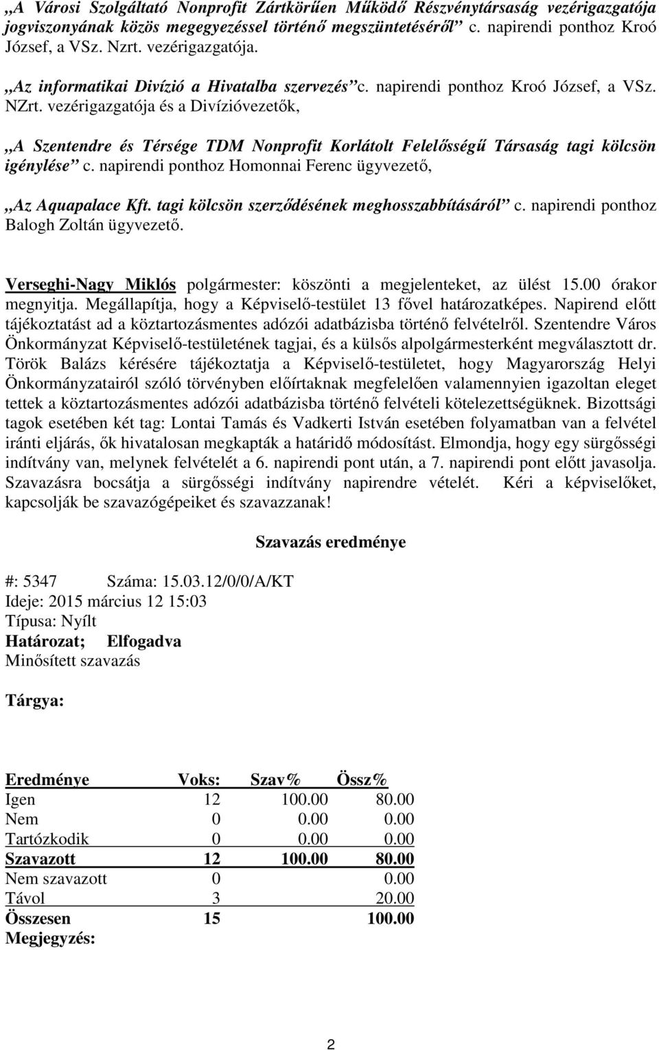 vezérigazgatója és a Divízióvezetők, A Szentendre és Térsége TDM Nonprofit Korlátolt Felelősségű Társaság tagi kölcsön igénylése c. napirendi ponthoz Homonnai Ferenc ügyvezető, Az Aquapalace Kft.