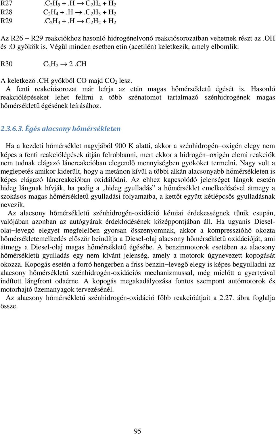 Hasonló reakciólépéseket lehet felírni a több szénatomot tartalmazó szénhidrogének magas hőmérsékletű égésének leírásához. 2.3.