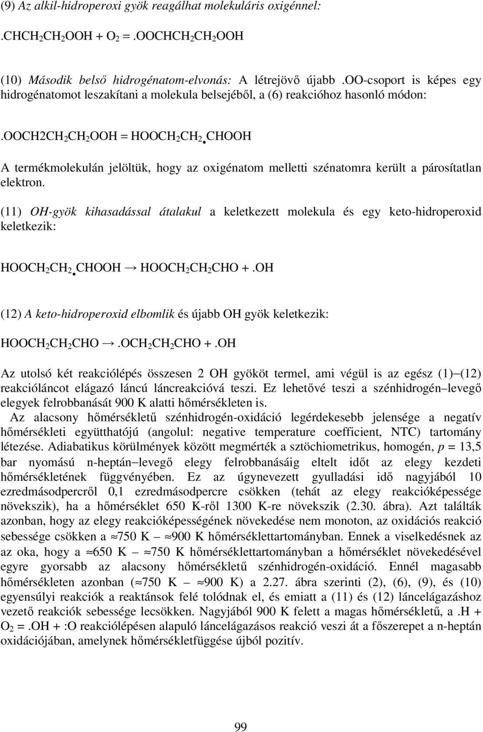 CHOOH A termékmolekulán jelöltük, hogy az oxigénatom melletti szénatomra került a párosítatlan elektron.