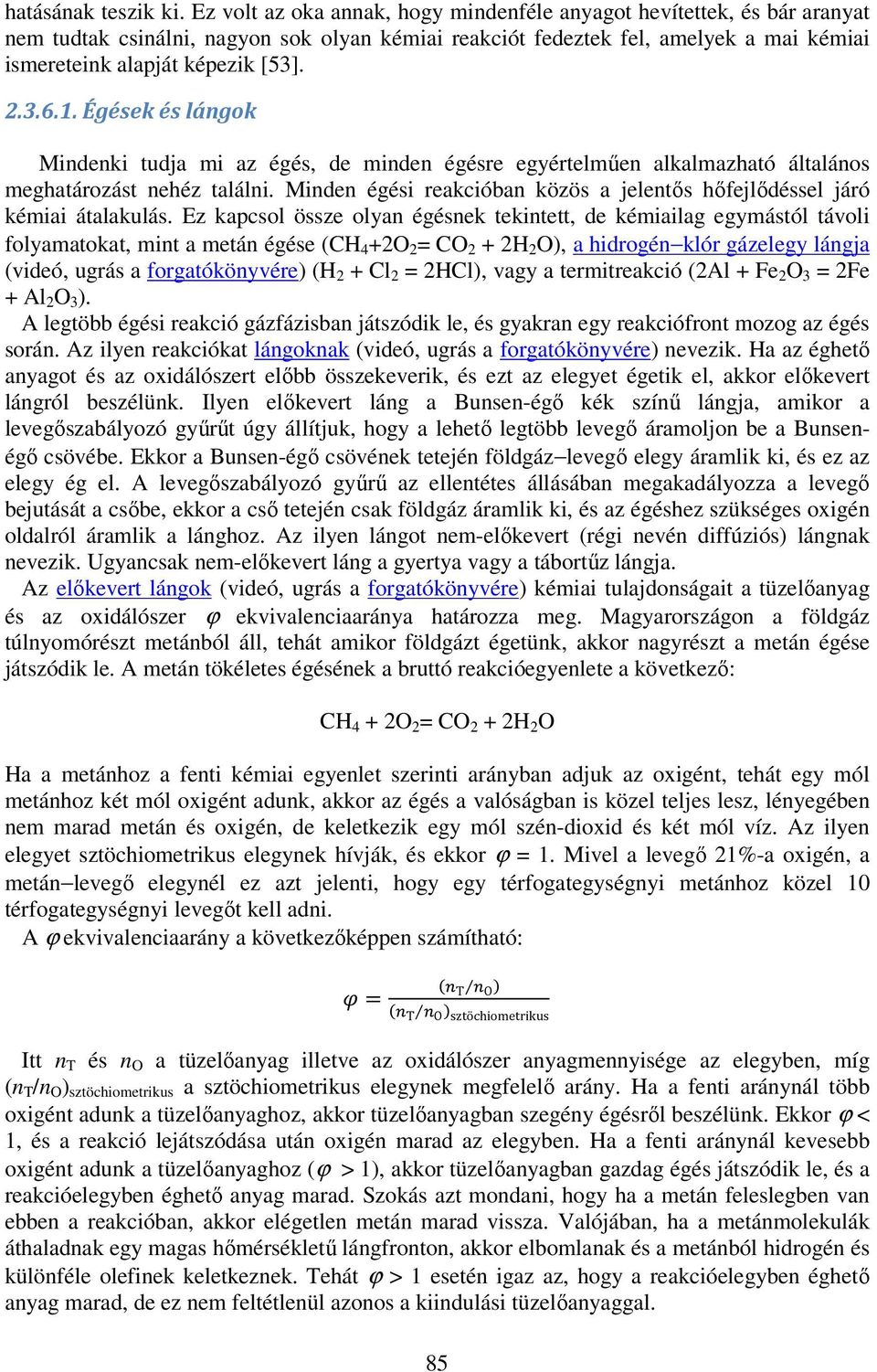 1. Égések és lángok Mindenki tudja mi az égés, de minden égésre egyértelműen alkalmazható általános meghatározást nehéz találni.