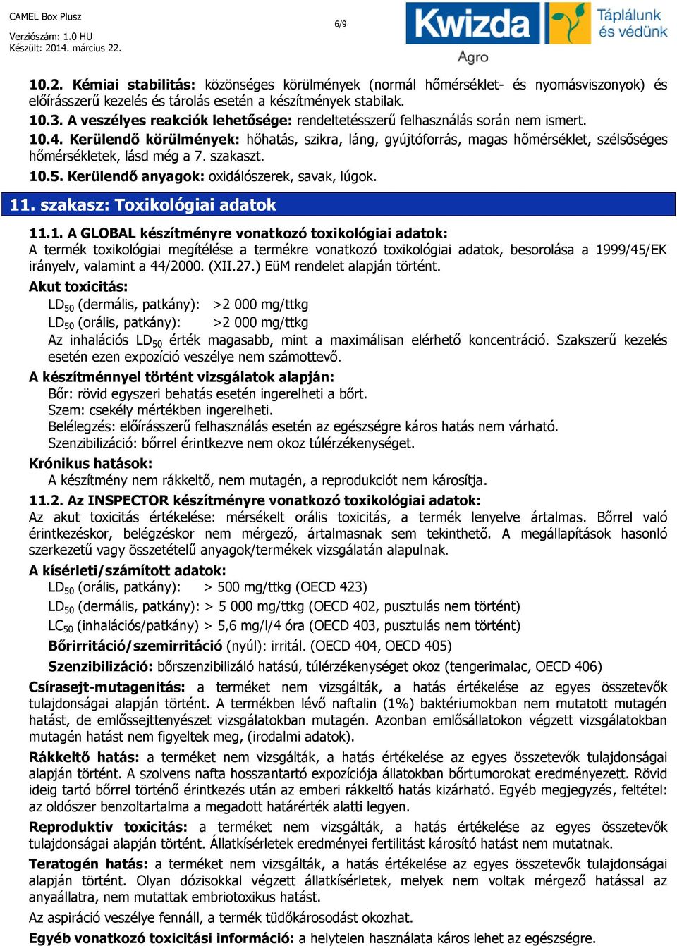 Kerülendő körülmények: hőhatás, szikra, láng, gyújtóforrás, magas hőmérséklet, szélsőséges hőmérsékletek, lásd még a 7. szakaszt. 10.5. Kerülendő anyagok: oxidálószerek, savak, lúgok. 11.