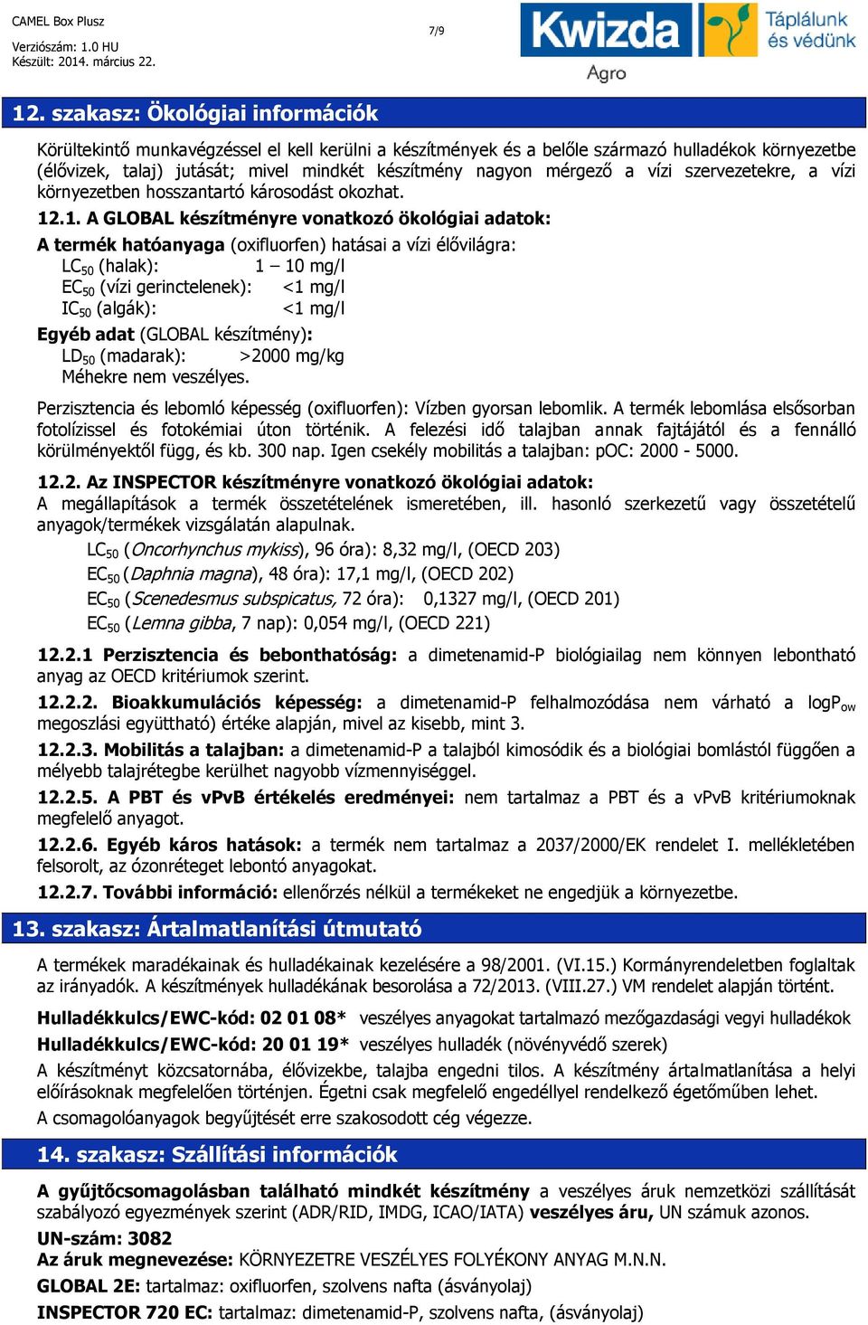 mérgező a vízi szervezetekre, a vízi környezetben hosszantartó károsodást okozhat. 12