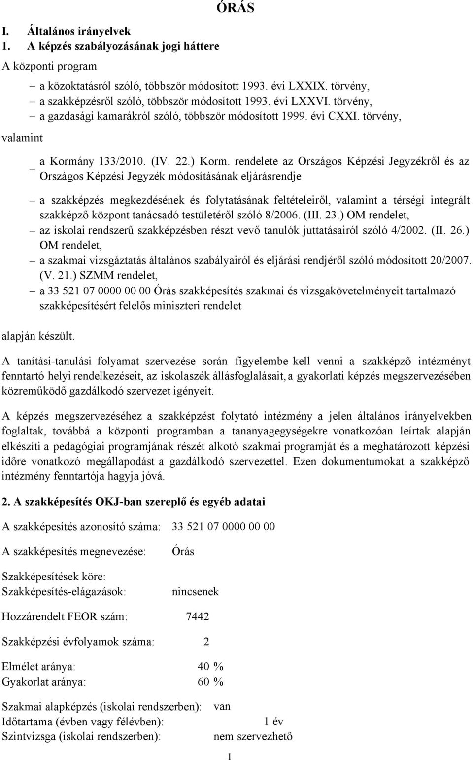 törvény, valamint a szakképzés megkezdésének és folytatásának feltételeiről, valamint a térségi integrált szakképző központ tanácsadó testületéről szóló 8/2006. (III. 23.