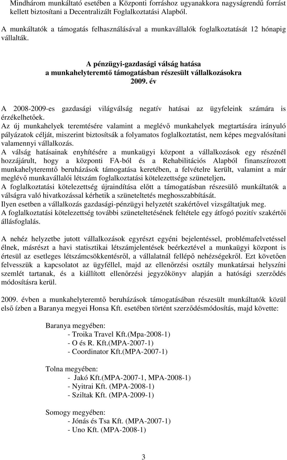 év A 2008-2009-es gazdasági világválság negatív hatásai az ügyfeleink számára is érzékelhetıek.