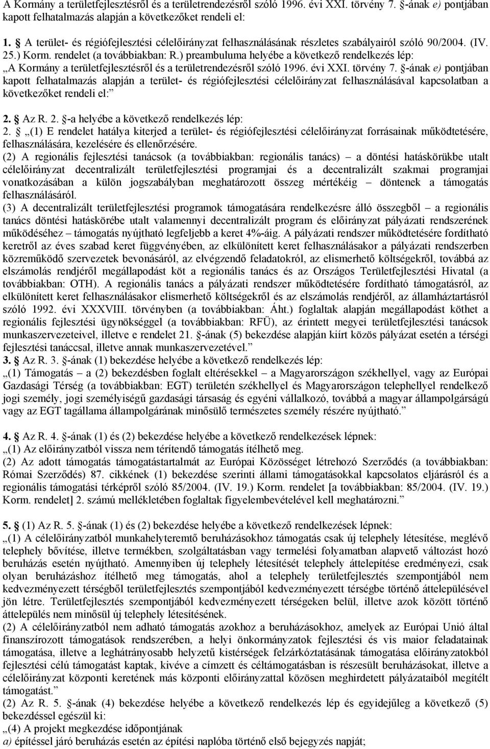 ) preambuluma helyébe a következő rendelkezés lép: A Kormány a területfejlesztésről és a területrendezésről szóló 1996. évi XXI. törvény 7.