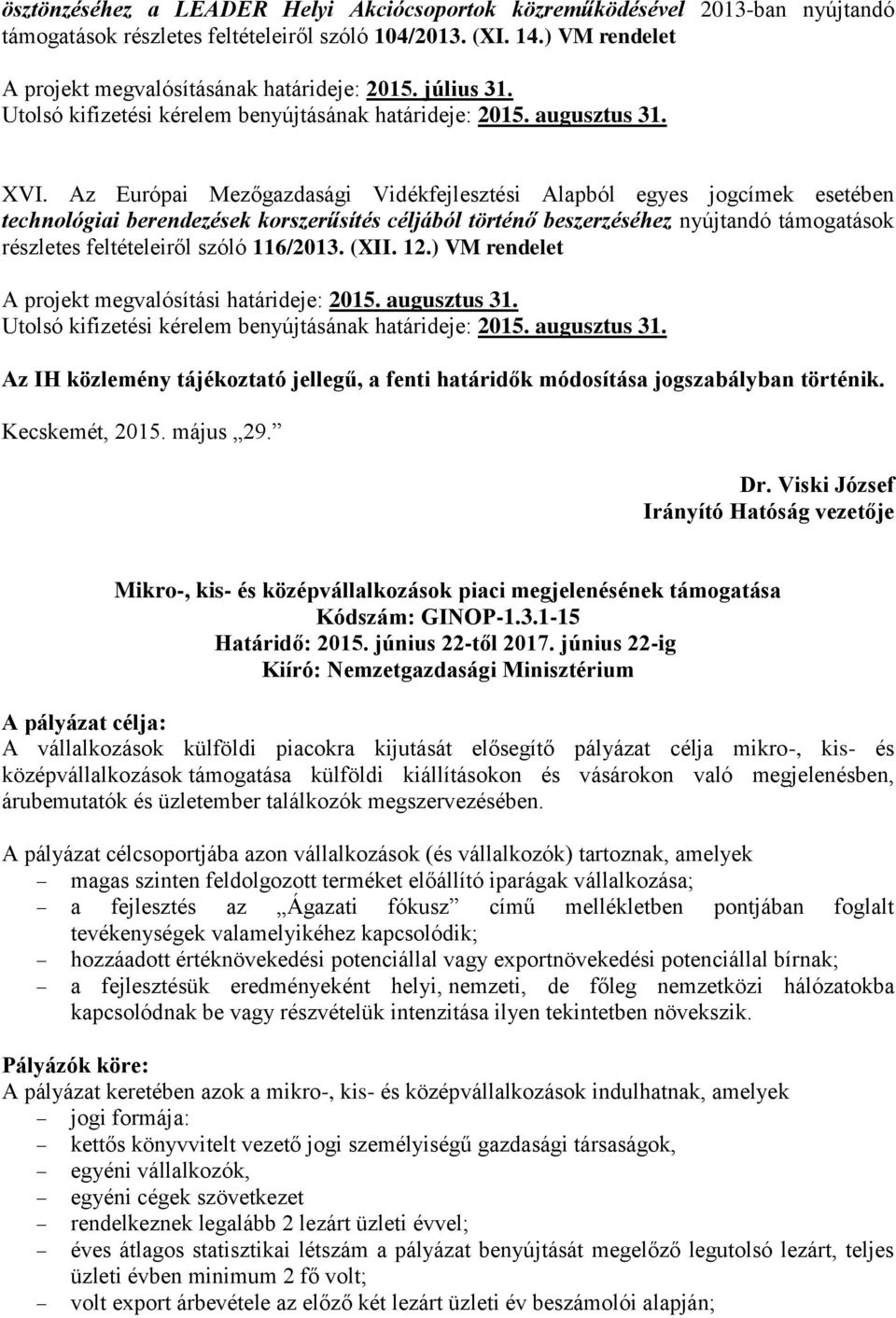 Az Európai Mezőgazdasági Vidékfejlesztési Alapból egyes jogcímek esetében technológiai berendezések korszerűsítés céljából történő beszerzéséhez nyújtandó támogatások részletes feltételeiről szóló