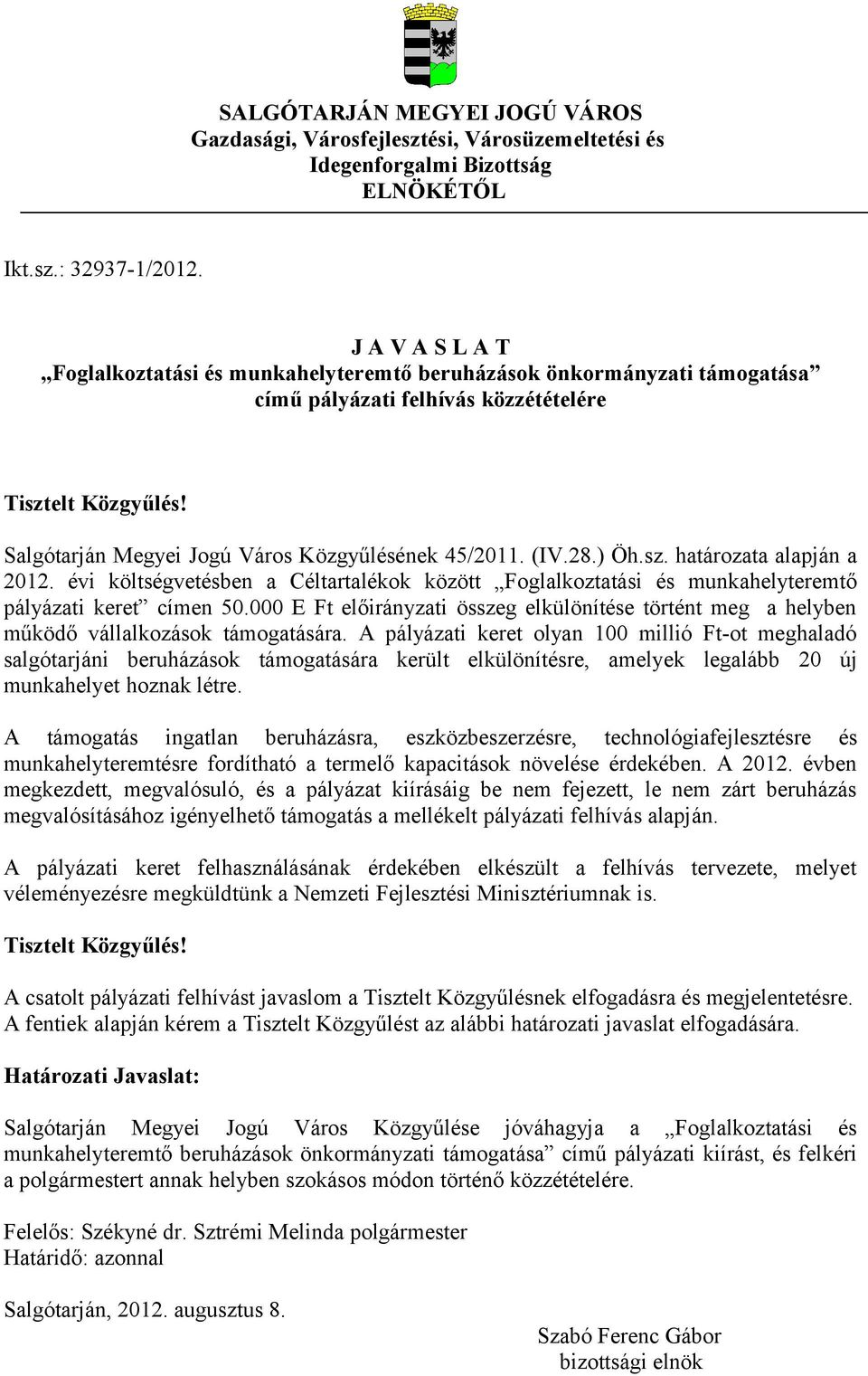 (IV.28.) Öh.sz. határozata alapján a 2012. évi költségvetésben a Céltartalékok között Foglalkoztatási és munkahelyteremtő pályázati keret címen 50.