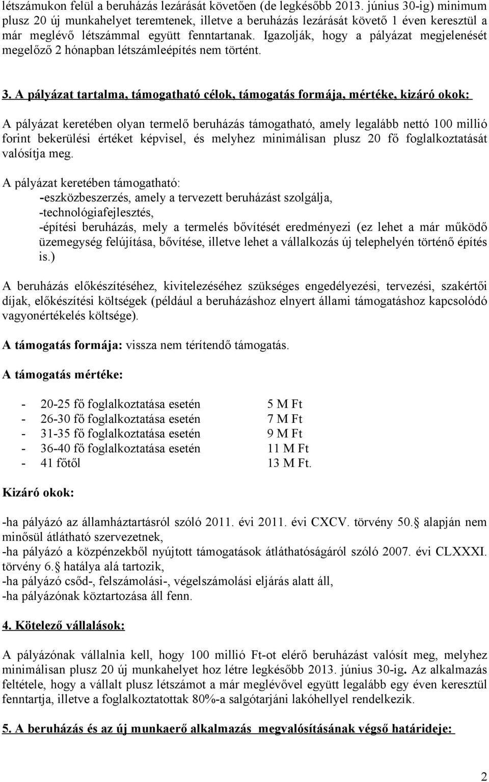 Igazolják, hogy a pályázat megjelenését megelőző 2 hónapban létszámleépítés nem történt. 3.