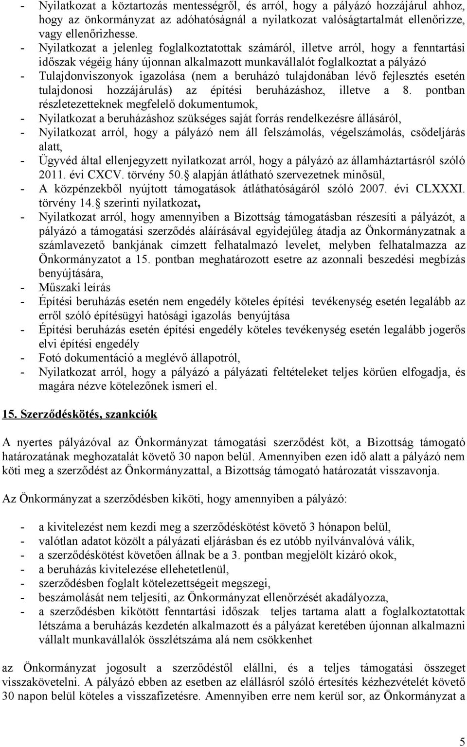 a beruházó tulajdonában lévő fejlesztés esetén tulajdonosi hozzájárulás) az építési beruházáshoz, illetve a 8.