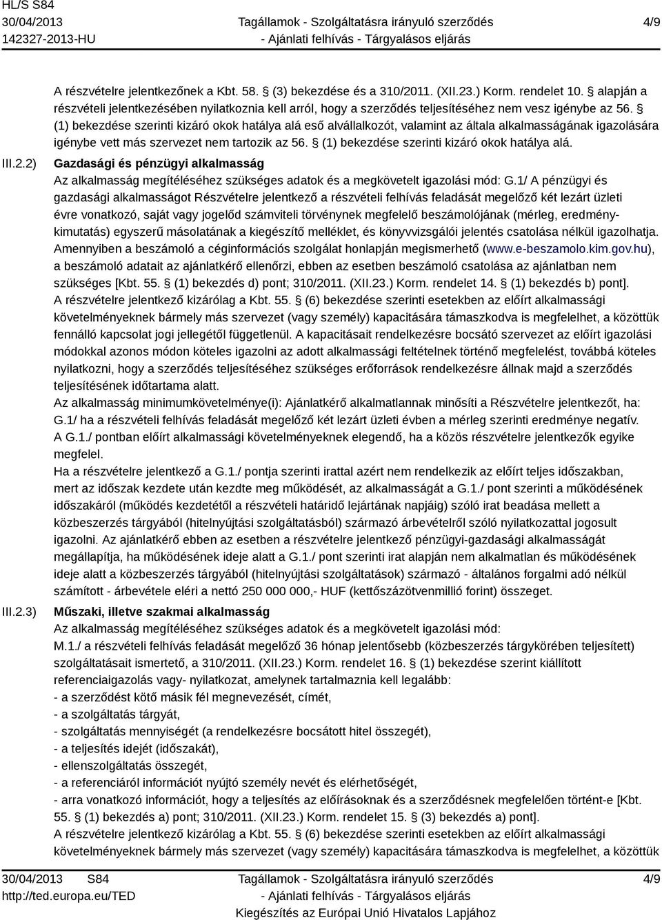 (1) bekezdése szerinti kizáró okok hatálya alá eső alvállalkozót, valamint az általa alkalmasságának igazolására igénybe vett más szervezet nem tartozik az 56.