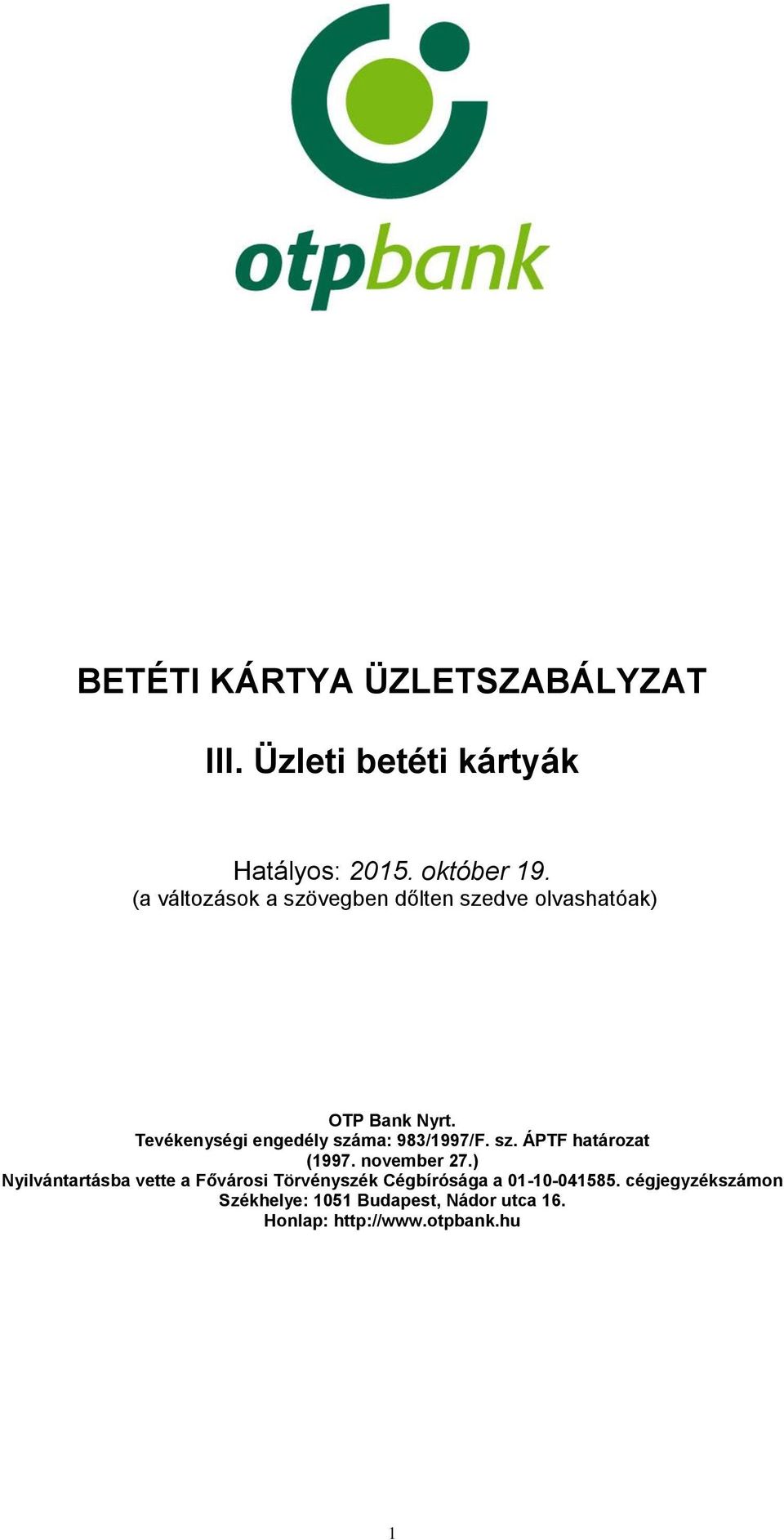 Tevékenységi engedély száma: 983/1997/F. sz. ÁPTF határozat (1997. november 27.