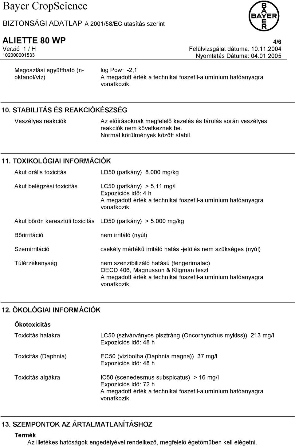 TOXIKOLÓGIAI INFORMÁCIÓK Akut orális toxicitás LD50 (patkány) 8.