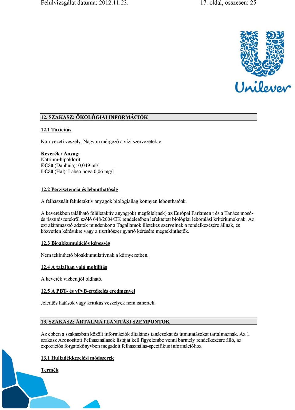 2 Perzisztencia és lebonthatóság A felhasznált felületaktív anyagok biológiailag könnyen lebonthatóak.