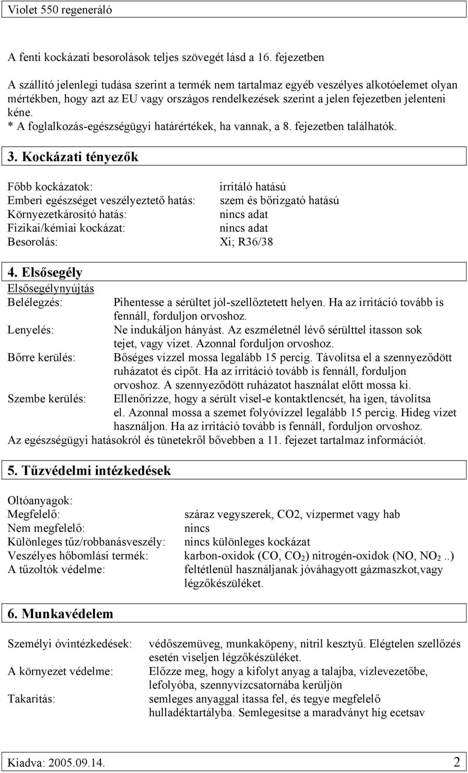 kéne. * A foglalkozás-egészségügyi határértékek, ha vannak, a 8. fejezetben találhatók. 3.