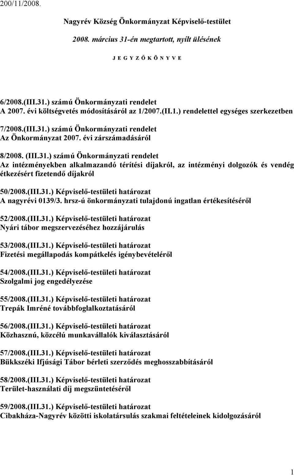 ) számú Önkormányzati rendelet Az Önkormányzat 2007. évi zárszámadásáról 8/2008. (III.31.