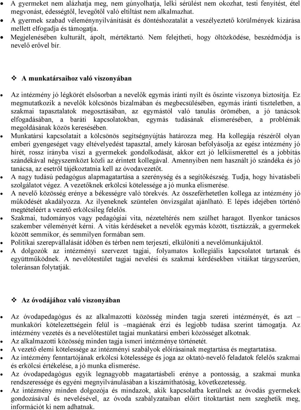 Nem felejtheti, hogy öltözködése, beszédmódja is nevelő erővel bír. A munkatársaihoz való viszonyában Az intézmény jó légkörét elsősorban a nevelők egymás iránti nyílt és őszinte viszonya biztosítja.