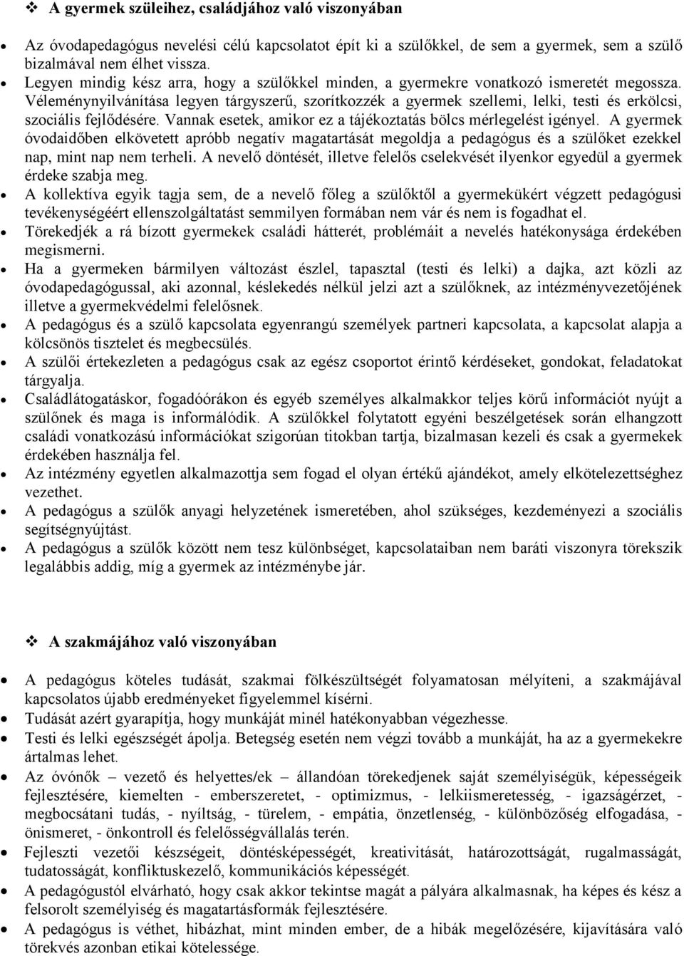 Véleménynyilvánítása legyen tárgyszerű, szorítkozzék a gyermek szellemi, lelki, testi és erkölcsi, szociális fejlődésére. Vannak esetek, amikor ez a tájékoztatás bölcs mérlegelést igényel.