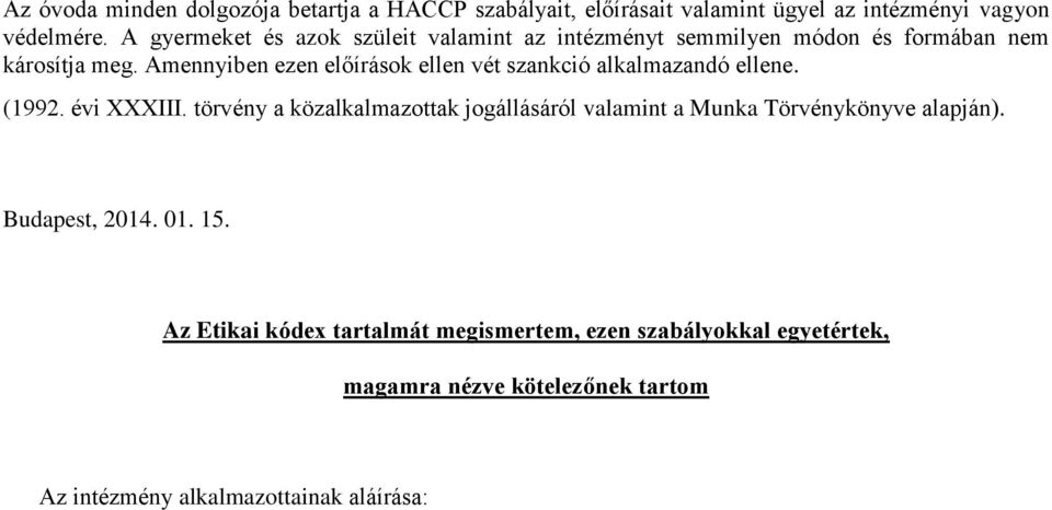 Amennyiben ezen előírások ellen vét szankció alkalmazandó ellene. (1992. évi XXXIII.