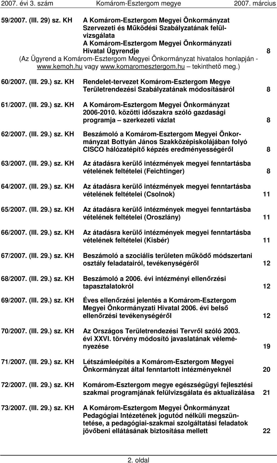 Önkormányzat hivatalos honlapján - www.kemoh.hu vagy www.komaromesztergom.hu tekinthetı meg.) 60/2007. (III. 29.) sz.