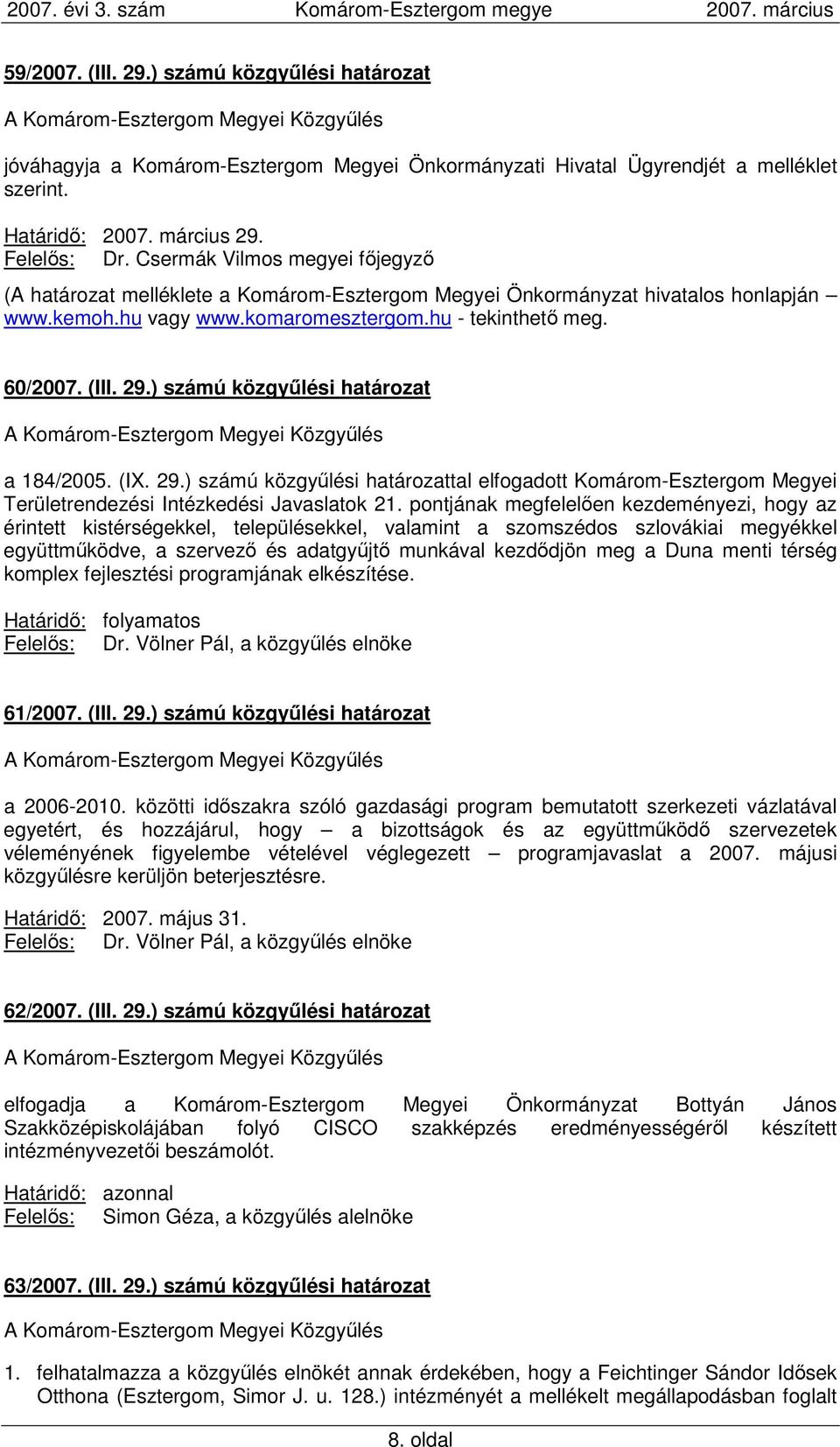 ) számú közgyőlési határozat a 184/2005. (IX. 29.) számú közgyőlési határozattal elfogadott Komárom-Esztergom Megyei Területrendezési Intézkedési Javaslatok 21.