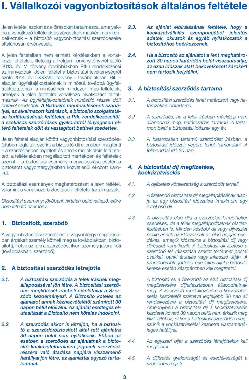 törvény (továbbiakban Ptk.) rendelkezései az irányadóak. Jelen feltétel a biztosítási tevékenységről szóló 2014. évi LXXXVIII. törvény továbbiakban: Bit.