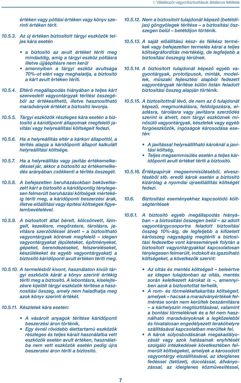 avultsága 70%-ot eléri vagy meghaladja, a biztosító a kárt avult értéken téríti. 10.5.4.