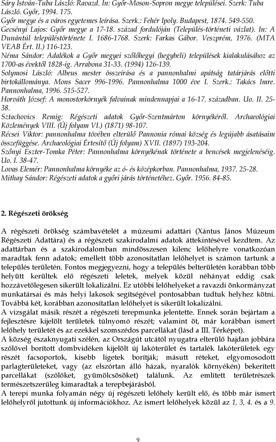 Néma Sándor: Adalékok a Győr megyei szőlőhegyi (hegybeli) települések kialakulásához az 1700-as évektől 1828-ig. Arrabona 31-33. (1994) 126-139.