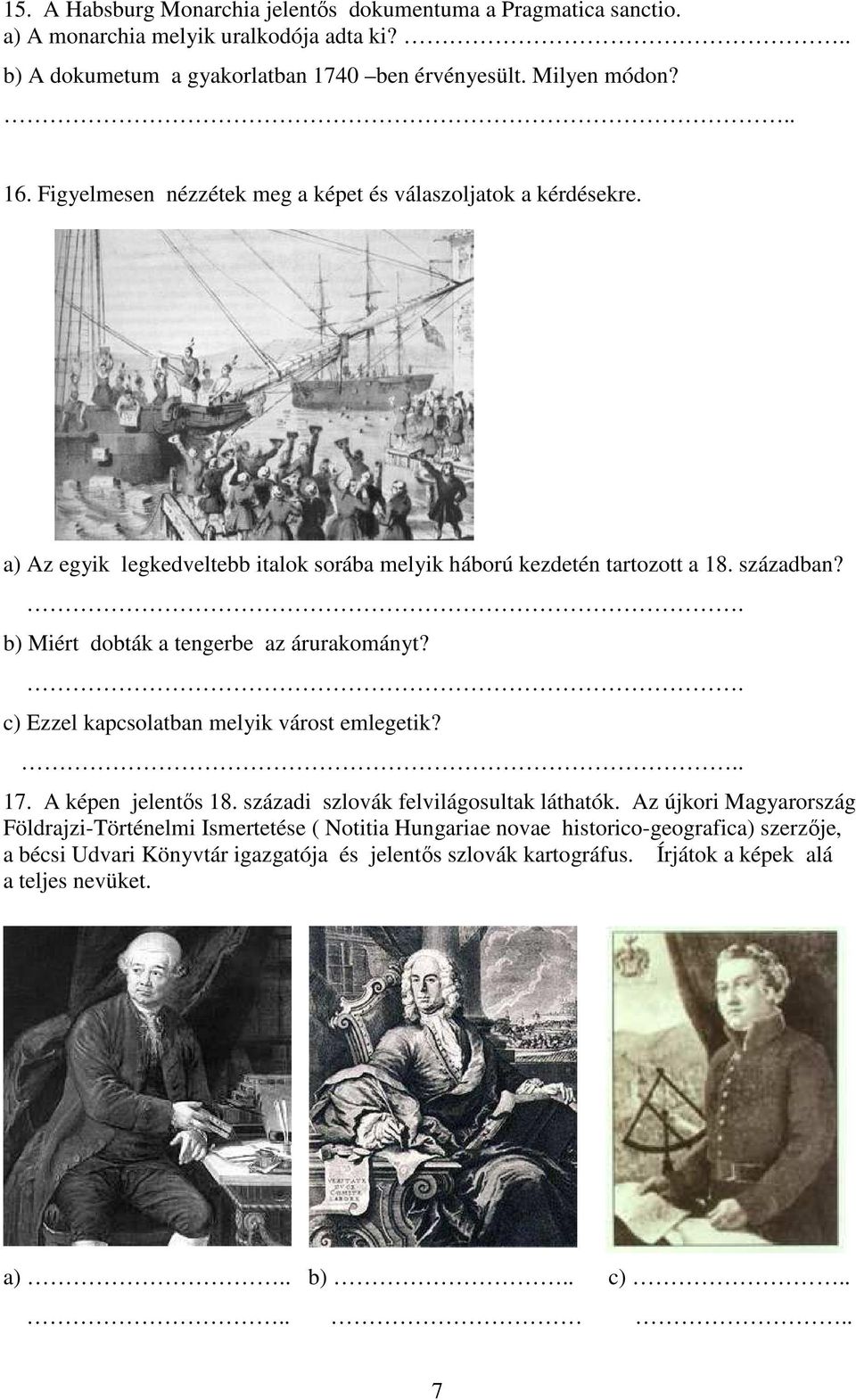 . b) Miért dobták a tengerbe az árurakományt?. c) Ezzel kapcsolatban melyik várost emlegetik?.. 17. A képen jelentıs 18. századi szlovák felvilágosultak láthatók.