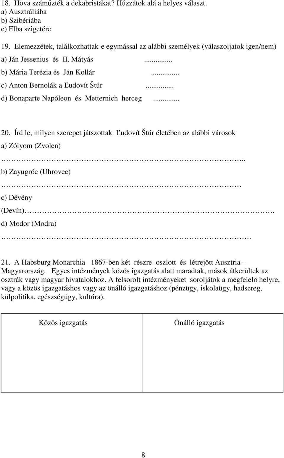 .. d) Bonaparte Napóleon és Metternich herceg... 20. Írd le, milyen szerepet játszottak Ľudovít Štúr életében az alábbi városok a) Zólyom (Zvolen).. b) Zayugróc (Uhrovec) c) Dévény (Devín).