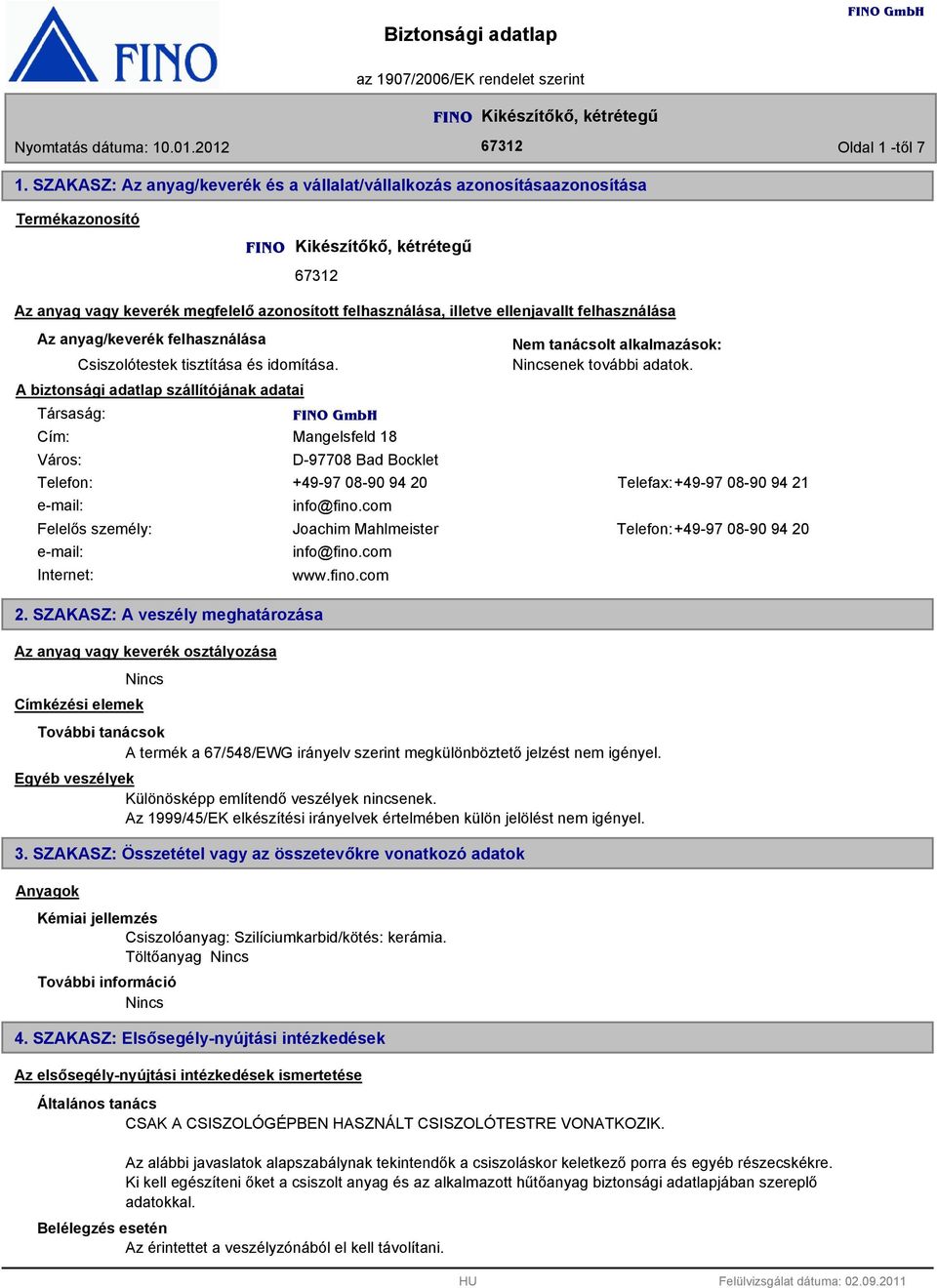 ellenjavallt felhasználása Az anyag/keverék felhasználása Csiszolótestek tisztítása és idomítása.