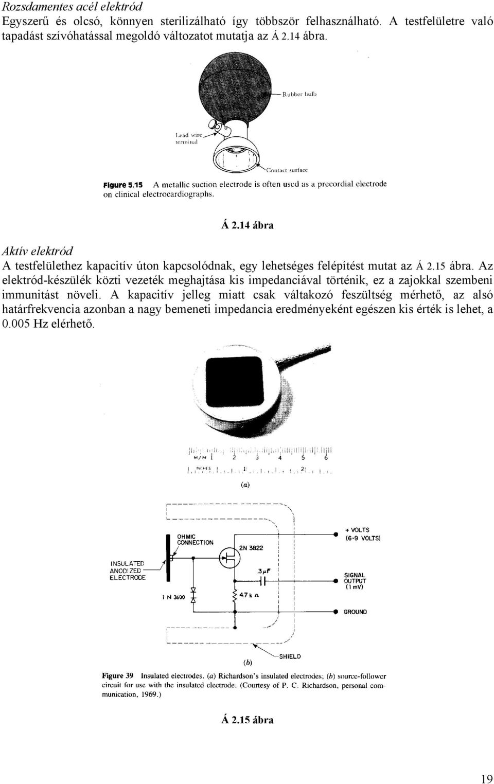 14 ábra. Á 2.14 ábra Aktív elektród A testfelülethez kapacitív úton kapcsolódnak, egy lehetséges felépítést mutat az Á 2.15 ábra.