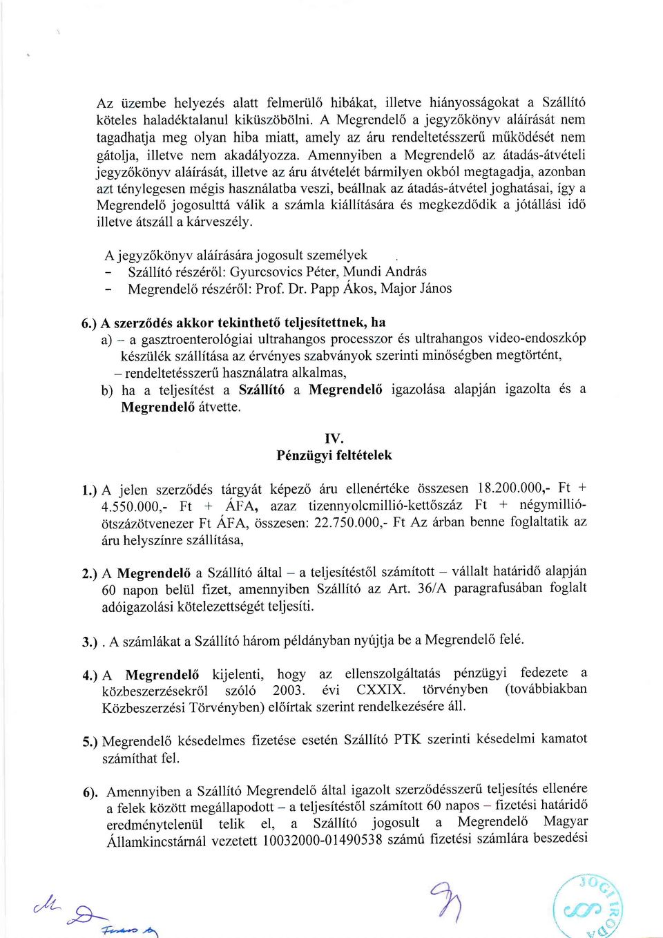 Amennyiben a Megrendel6 az 6tadds-6tv6teli jegyz6k6nyv aliirdsht, illetve az 6ru iltvetelet b6rmilyen okb6l megtagadj a, azonban azt tenylegesen mdgis haszn6latba veszi, be6llnak az