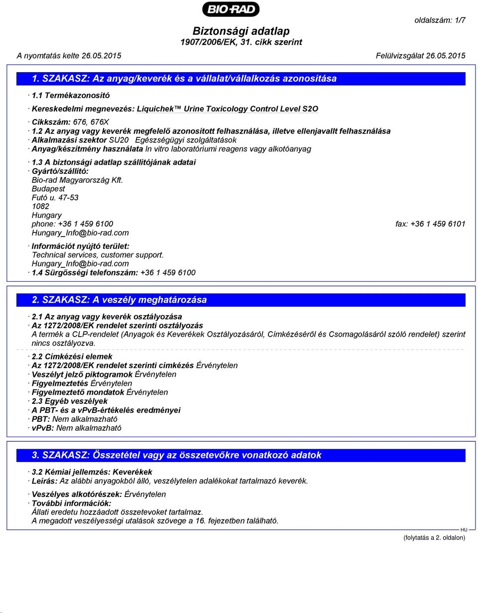 reagens vagy alkotóanyag 1.3 A biztonsági adatlap szállítójának adatai Gyártó/szállító: Bio-rad Magyarország Kft. Budapest Futó u.