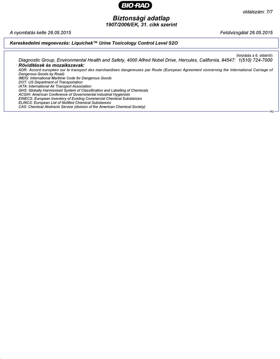 des marchandises dangereuses par Route (European Agreement concerning the International Carriage of Dangerous Goods by Road) IMDG: International Maritime Code for Dangerous Goods DOT: US Department