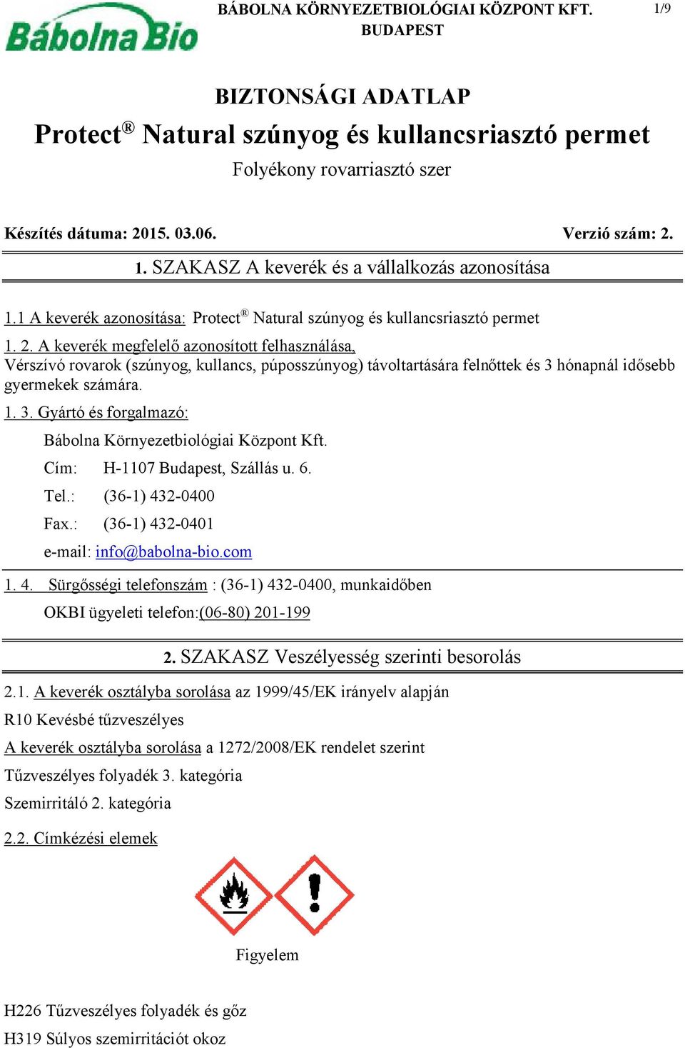 hónapnál idősebb gyermekek számára. 1. 3. Gyártó és forgalmazó: Bábolna Környezetbiológiai Központ Kft. Cím: H-1107 Budapest, Szállás u. 6. Tel.: (36-1) 432-0400 Fax.