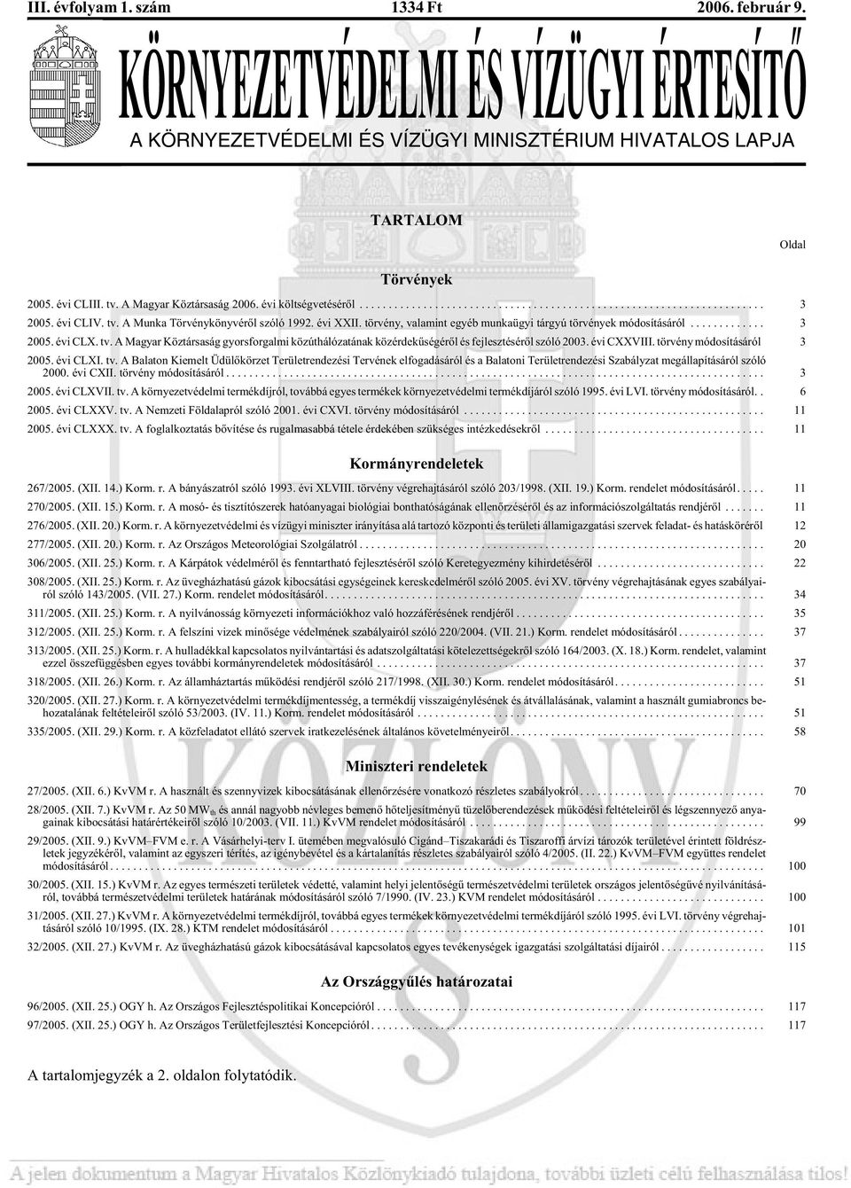 tör vény, va la mint egyéb mun ka ügyi tár gyú tör vé nyek módosításáról... 3 2005. évi CLX. tv.