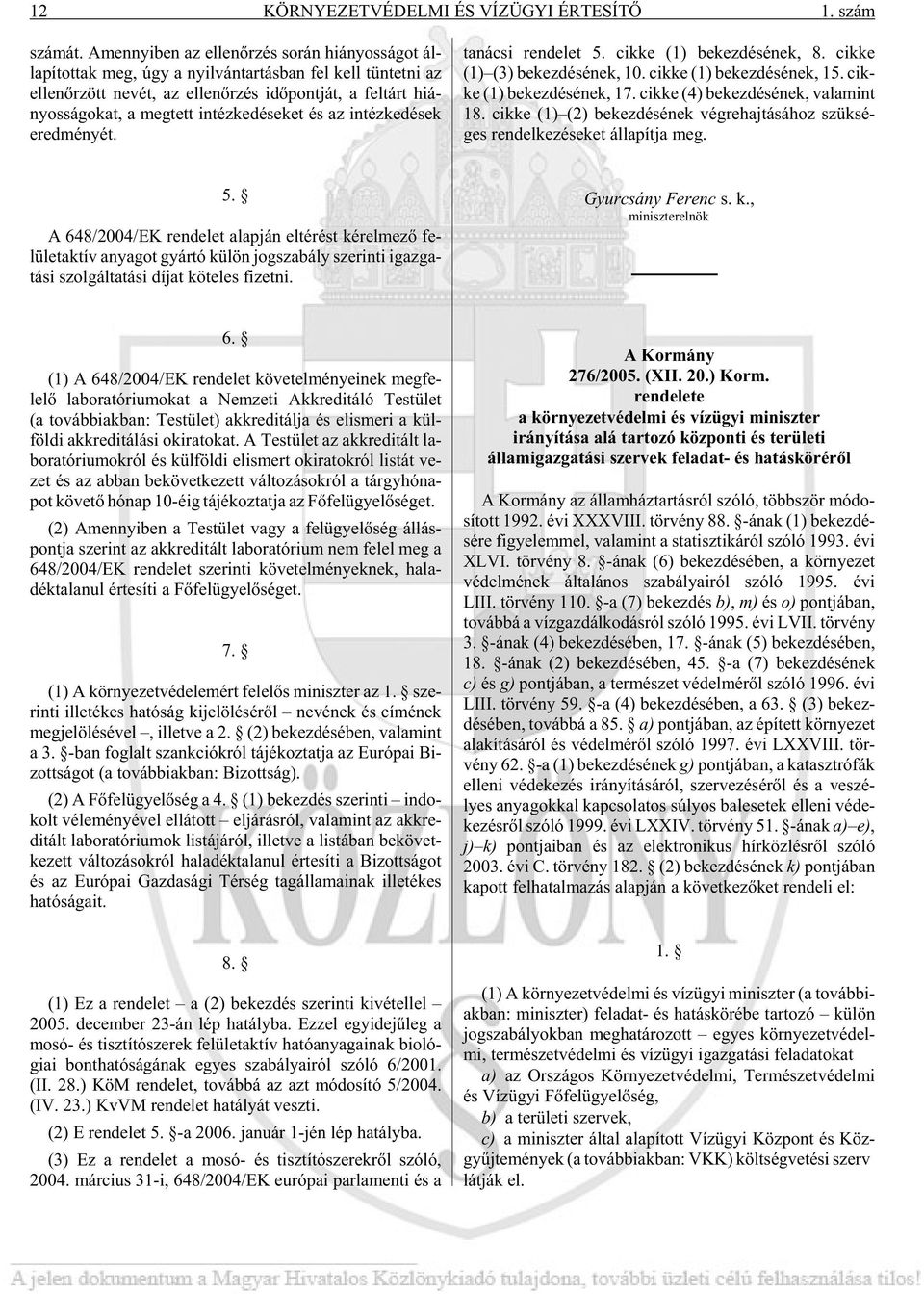 nyos sá go kat, a meg tett in téz ke dé se ket és az in téz ke dé sek ered mé nyét. ta ná csi ren de let 5. cik ke (1) be kez dé sé nek, 8. cik ke (1) (3) be kez dé sé nek, 10.