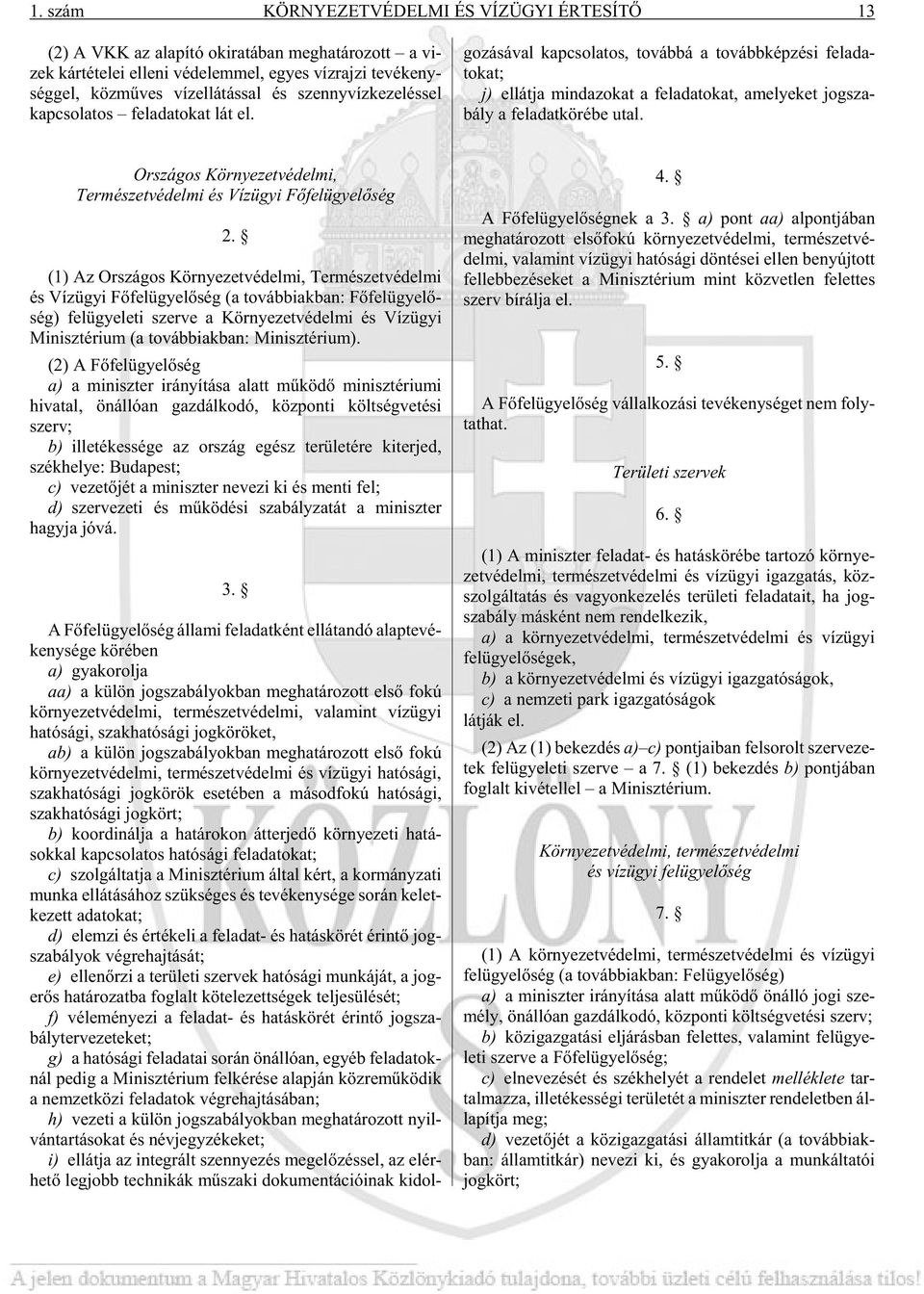 go zá sá val kap cso la tos, to váb bá a to vább kép zé si felada - tokat; j) el lát ja mind azo kat a fel ada to kat, ame lye ket jog sza - bály a fel adat kö ré be utal.